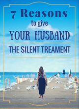 7 Reasons to give Your Husband the Silent Treatment