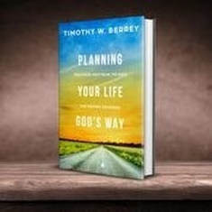 Planning Your Life God's Way by Timothy W. Berrey