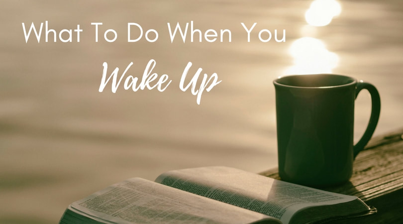 What to do when you wake up