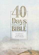 40 Days Through the Bible Timothy Berrey