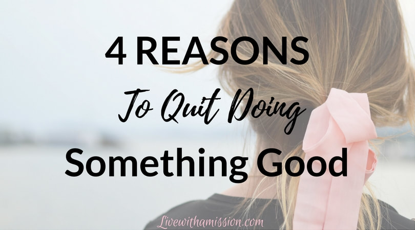 Reasons to quit doing something good